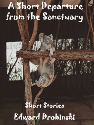 cover image of A Short Departure From the Sanctuary; Short Stories